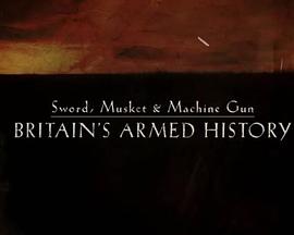 Sword,Musket&amp;amp;MachineGun:Britain&amp;#39;sArmedHistory